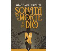 Libri Arzani Giacomo - Sonata Per La Morte Di Un Dio