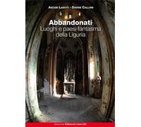 Libri Ascosi Lasciti / Calloni Davide - Abbandonati. Luoghi E Paesi Fantasma Del