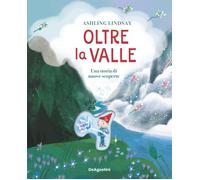 Lindsay Ashling – Oltre la valle – Una storia di nuove scoperte – Ediz. a colori