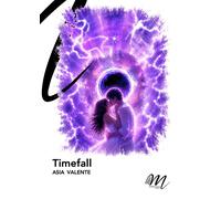 Libri Asia Valente - Timefall. Il Tempo E Un'arma