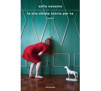 Libri Assante Sofia - La Mia Ultima Storia Per Te