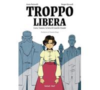 Libri Assia Petricelli / Sergio Riccardi - Troppo Libera. L'arte, L'amore, La Lo