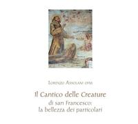 Libri Assolani Lorenzo - Il Cantico Delle Creature Di San Francesco: La Bellezza