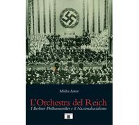 Libri Aster Misha - L'Orchestra Del Reich. I Berliner Philharmoniker E Il Nazion