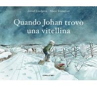 Quando Johan trovò una vitellina. Ediz. a colori - Lindgren Astrid