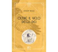 Libri Athon Veggi - Oltre il velo degli dei - 2018