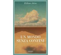 Libri Atkins William - Un Mondo Senza Confini. Viaggi In Luoghi Deserti