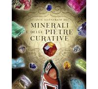 Atlante illustrato dei minerali e delle pietre curative