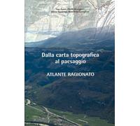 Libri Atlante Ragionato. Dalla Carta Topografica Al Paesaggio