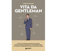 Libri Attanasio Fabio - Vita Da Gentleman. Manuale Del Buon Vivere Per L'uomo Co