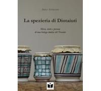 Libri Attiliani Anna - La Spezieria Di Diotaiuti. Merci, Storie E Persone Di Una