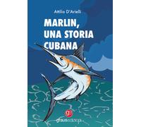 Libri Attilio D'Arielli - Marlin. Una storia cubana - 2022