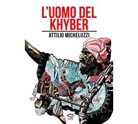 L'UOMO DEL KHYBER - MICHELUZZI ATTILIO - EDIZIONI NPE