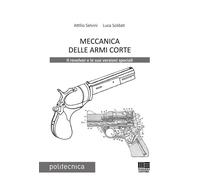 Libri Attilio Selvini - Meccanica delle armi corte - 2021