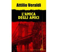 Libri Attilio Veraldi - L' Amica Degli Amici