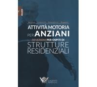 Libri Attivita Motoria Per Anziani. 32 Lezioni Per Ospiti Di Strutture Residenzi