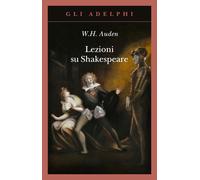 Libri Auden Wystan Hugh - Lezioni Su Shakespeare