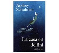 Libri Audrey Schulman - La casa dei delfini - 2022 (Dal mondo)
