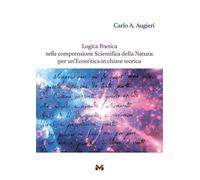Libri Augieri Carlo Alberto - Logica Poetica Nella Comprensione Scientifica Dell