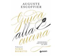 Libri Auguste Escoffier - Guida Alla Cucina. Promemoria Per Cucinare Ad Arte