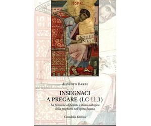 Libri Augusto Barbi - Insegnaci A Pregare (Lc 11,1). La Funzione Edificante E St