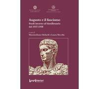 Libri Augusto E Il Fascismo. Studi Intorno Al Bimillenario Del 1937-1938