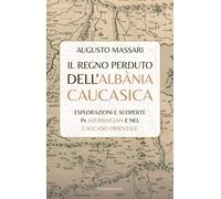 Libri Augusto Massari - Il Regno Perduto Dell'albania Caucasica