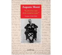 Continuare per cominciare. Lettere (1910-1966)