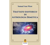 Libri Aun Weor Samael - Trattato Esoterico Di Astrologia Ermetica
