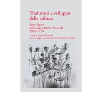 Traduttori e sviluppo della cultura. Sette figure della casa editrice Einaudi 1936-1970