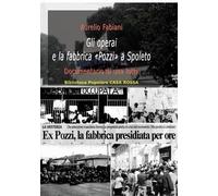 Gli operai e la fabbrica «Pozzi» a Spoleto. Documentario di una lotta