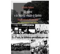 Gli operai e la fabbrica «Pozzi» a Spoleto. Documentario di una lotta