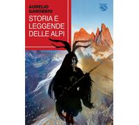 Libri Aurelio Garobbio - Storia E Leggende Delle Alpi