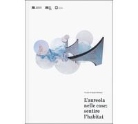 Libri Aureola Nelle Cose: Sentire L'habitat. Ediz. Illustrata (L')