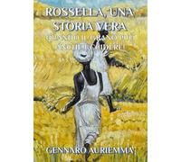 Libri Auriemma Gennaro - Rossella, Una Storia Vera. Quando Il Grano Puo Anche Uc