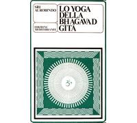 Libri Aurobindo (sri) - Lo yoga della Bhagavad Gita - 1983