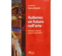 Libri Autismo: Un Futuro Nell'arte. Quando Il Talento Supera La Disabilita