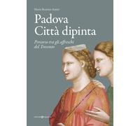 Libri Autizi Maria Beatrice - Padova Citta Dipinta. Percorso Tra Gli Affreschi D