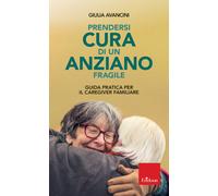 Libri Avancini Giulia - Prendersi Cura Di Un Anziano Fragile. Guida Pratica Per