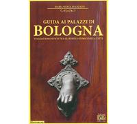 Libri Avanzato Maria Silvia - Guida Ai Palazzi Di Bologna. Viaggio Romantico Tra