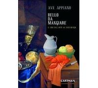 Libri Ave Appiano - Bello Da Mangiare. Il Cibo Dall'arte Al Food Design