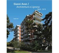 Gianni Avon. Architetture a Lignano 1954-1974. Ediz. italiana e inglese