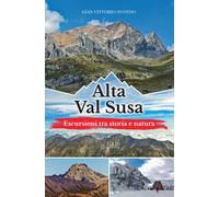 Libri Avondo Gian Vittorio - Alta Val Susa. Escursioni Tra Storia E Natura