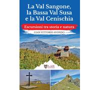 La Val Sangone, la Bassa Val Susa e la Val Cenischia. Escursioni tra storia e natura