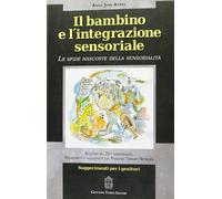 Libri Ayres A. Jean - Il Bambino E L'integrazione Sensoriale. Le Sfide Nascoste