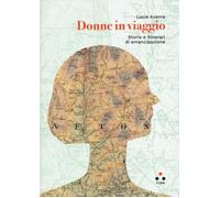 Libri Azema Lucie - Donne In Viaggio. Storie E Itinerari Di Emancipazione