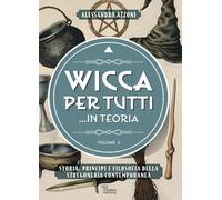 Libri Azzoni Alessandro - Wicca Per Tutti... In Teoria. Storia, Principi E Filos