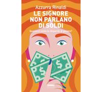 Le signore non parlano di soldi. Quanto ci costa la disparità di genere?