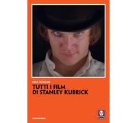Libri B. Ponti - Tutti i film di Stanley Kubrick - 2025