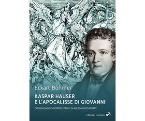 Libri BÃ¶hmer Eckart / Alessandro Benati - Kaspar Hauser E L'apocalisse Di Giova